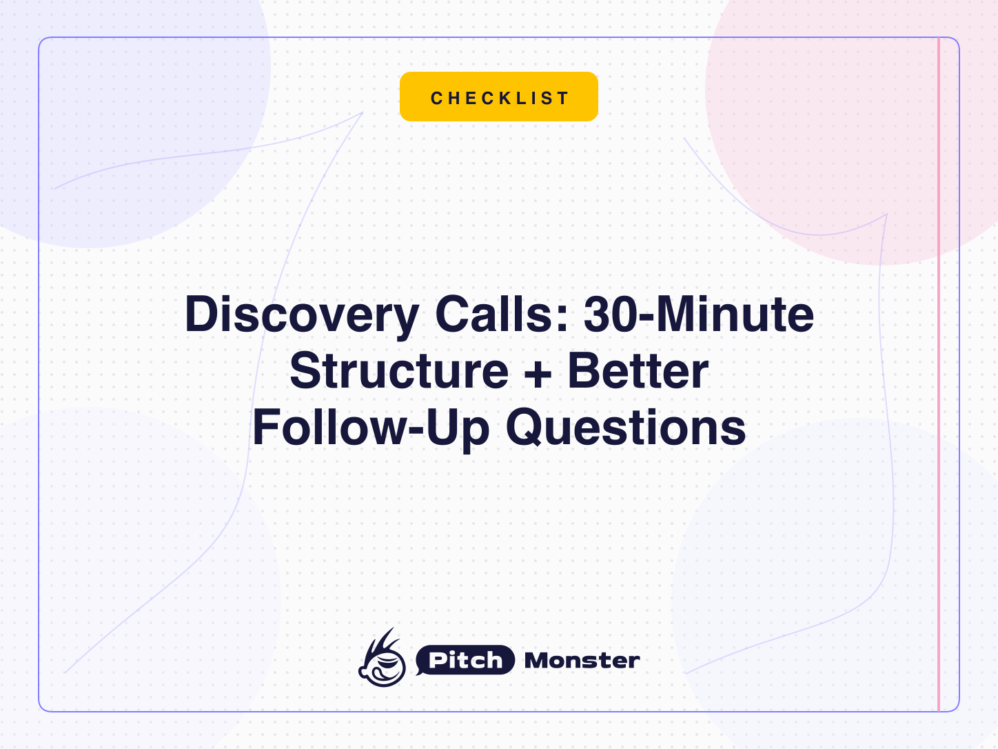 Discovery Calls: The 30-Minute Structure and the Follow-Up Question Nobody Teaches