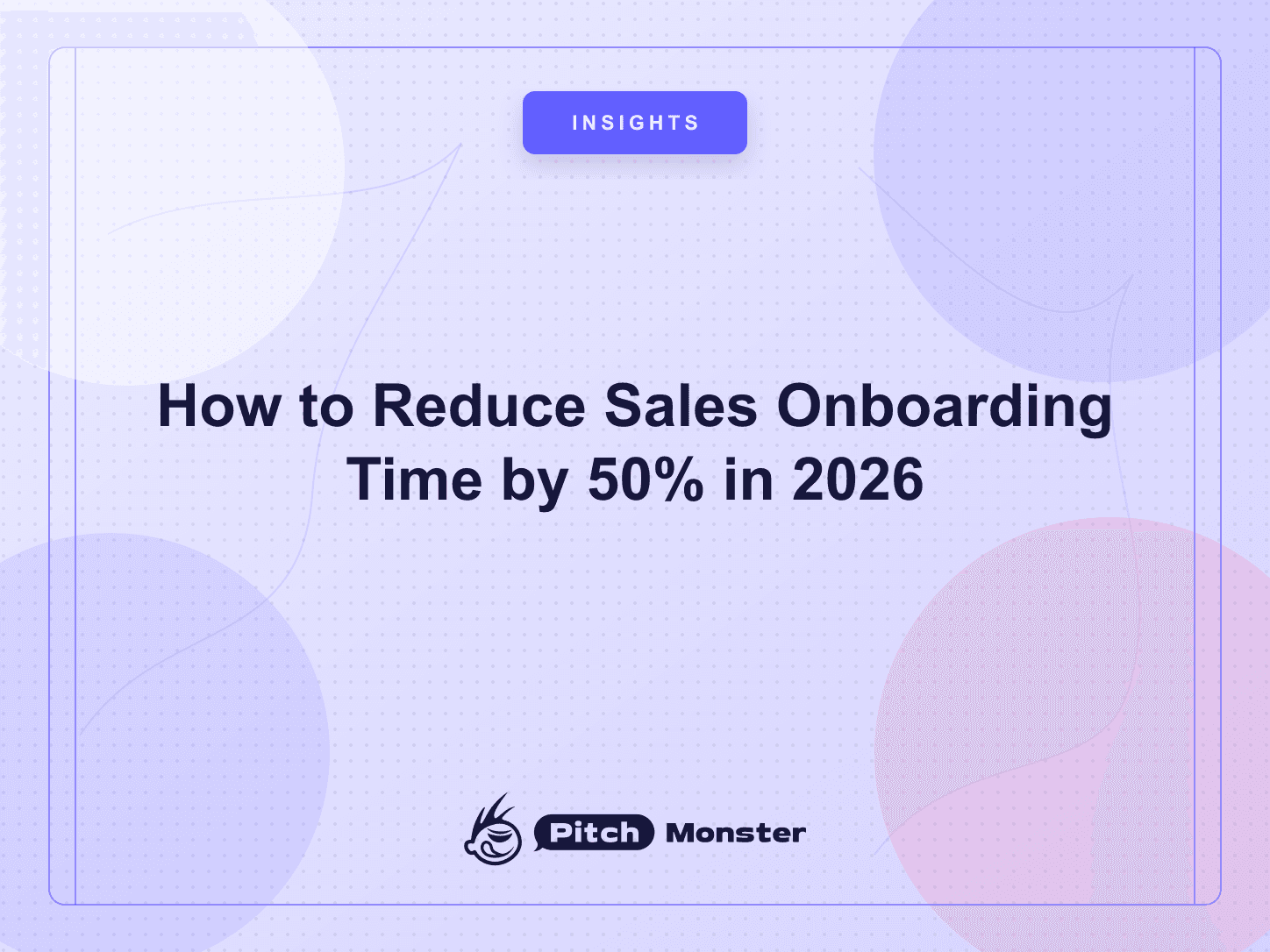 How to Reduce Sales Onboarding Time by 50% in 2026 — PitchMonster blog cover