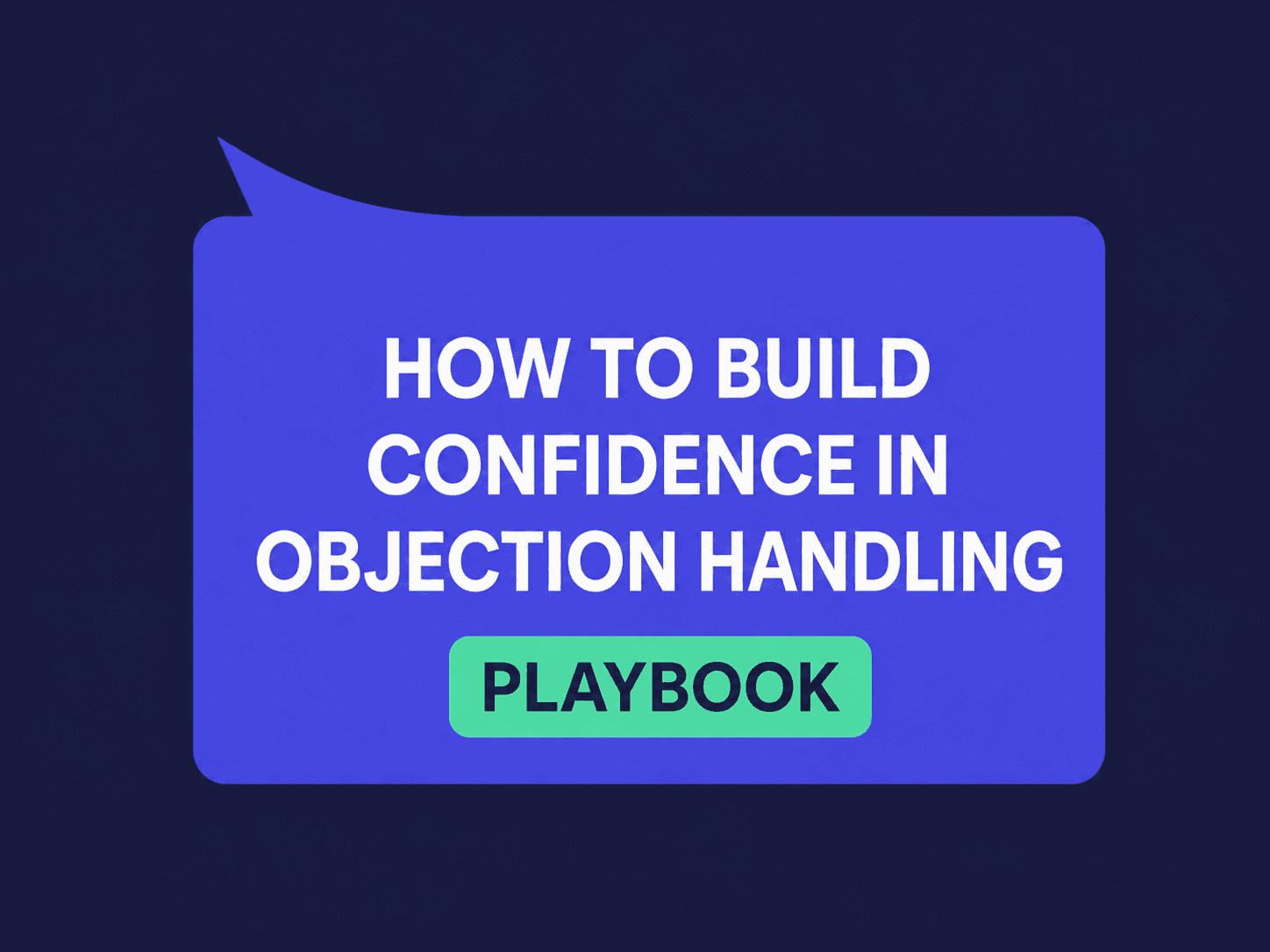 How to Build Confidence in Objection Handling: A Practice-First Playbook