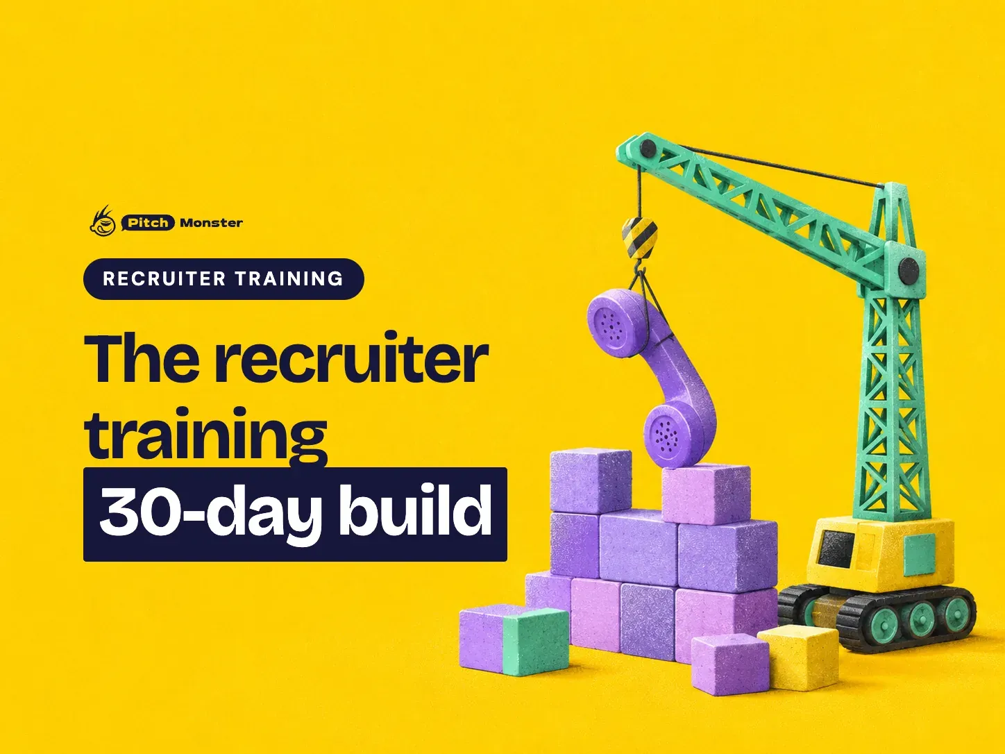 yellow illustrated cover: a toy construction crane lowering a phone handset onto a half-built tower of blocks. A RECRUITER TRAINING pill sits above the title 'The recruiter training 30-day build' with '30-day build' highlighted.