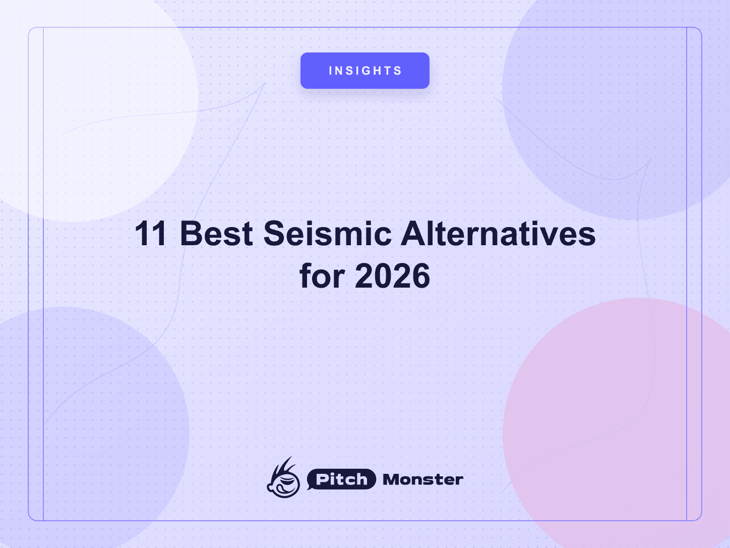 11 Best Seismic Alternatives for 2026 (Compared by Price & Use Case) — PitchMonster blog cover