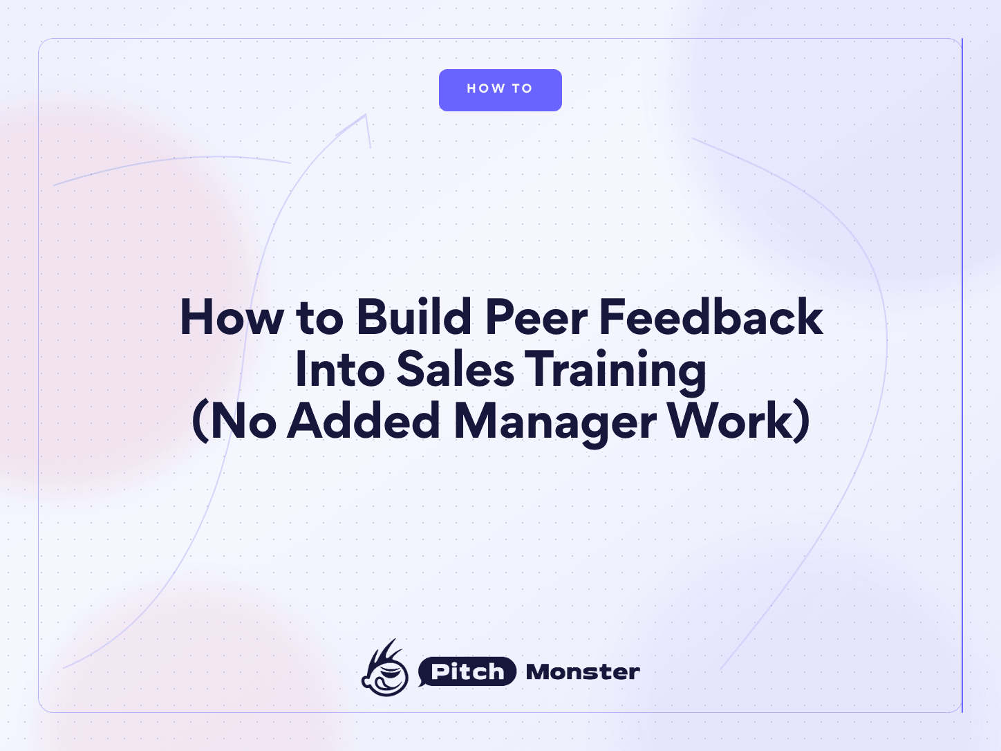 PitchMonster title card on a pale lavender background, reading "How to Build Peer Feedback Into Sales Training (No Added Manager Work)", with an indigo HOW TO badge