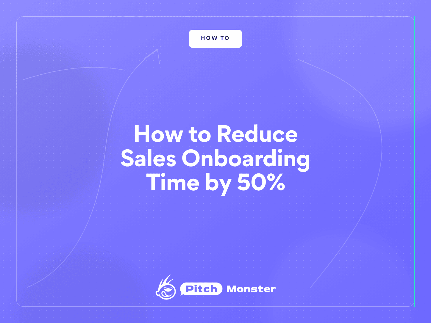 PitchMonster title card on the brand indigo background, reading "How to Reduce Sales Onboarding Time by 50%", with a white HOW TO badge