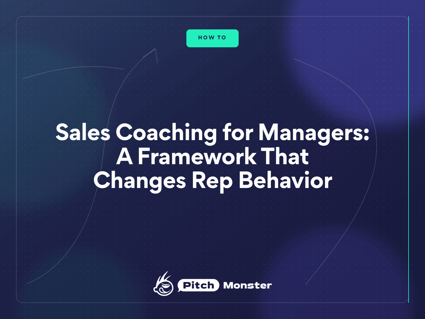 Blog cover on a dark navy gradient background with a mint-green HOW TO badge at the top and the white title Sales Coaching for Managers: A Framework That Changes Rep Behavior, with the PitchMonster logo beneath it